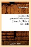 Histoire de la Peinture Hollandaise (Nouvelle Édition) (Éd.1881)