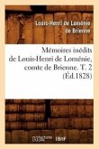 Mémoires Inédits de Louis-Henri de Loménie, Comte de Brienne. T. 2 (Éd.1828)