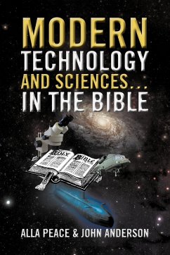 Modern Technology and Sciences... in the Bible - Peace, Alla; Anderson, John