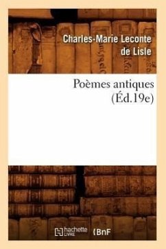 Poèmes Antiques (Éd.19e) - LeConte de Lisle, Charles-Marie