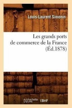 Les Grands Ports de Commerce de la France (Éd.1878) - Simonin, Louis-Laurent