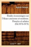 Études Économiques Sur l'Alsace Ancienne Et Moderne. Denrées Et Salaires (Éd.1876-1878)