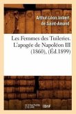 Les Femmes Des Tuileries. l'Apogée de Napoléon III (1860), (Éd.1899)