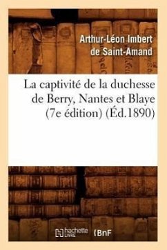 La Captivité de la Duchesse de Berry, Nantes Et Blaye (7e Édition) (Éd.1890) - Imbert de Saint-Amand, Arthur-Léon