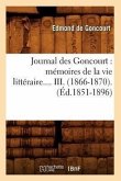 Journal Des Goncourt: Mémoires de la Vie Littéraire. Tome III. (Éd.1851-1896)