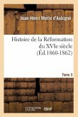 Histoire de la Réformation Du Xvie Siècle. Tome 3 (Éd.1860-1862)