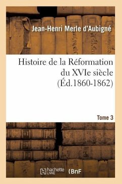 Cover Histoire de la Réformation Du Xvie Siècle. Tome 3 (Éd.1860-1862)