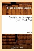 Voyages Dans Les Alpes. Tome 2 (Éd.1779-1796)