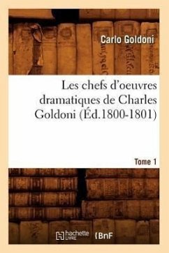 Les Chefs d'Oeuvres Dramatiques de Charles Goldoni. Tome 1 (Éd.1800-1801) - Goldoni, Carlo