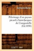 Pèlerinage d'Un Paysan Picard À Saint-Jacques de Compostelle, (Éd.1890)