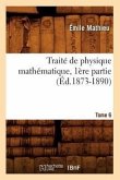 Traité de Physique Mathématique. Tome 6, 1ère Partie (Éd.1873-1890)