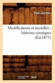 Mystificateurs Et Mystifiés: Histoires Comiques (Éd.1875)