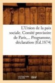 L'Union de la Paix Sociale. Comité Provisoire de Paris. Programme, Déclaration (Éd.1874)