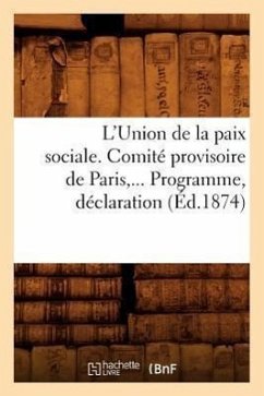 L'Union de la Paix Sociale. Comité Provisoire de Paris. Programme, Déclaration (Éd.1874) - Sans Auteur