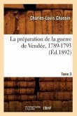 La Préparation de la Guerre de Vendée, 1789-1793. Tome 3 (Éd.1892)