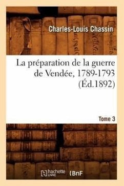 La Préparation de la Guerre de Vendée, 1789-1793. Tome 3 (Éd.1892) - Chassin, Charles-Louis