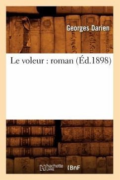 Le Voleur: Roman (Éd.1898) - Darien, Georges