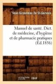 Manuel de Santé. Dict. de Médecine, d'Hygiène Et de Pharmacie Pratiques, (Éd.1856)