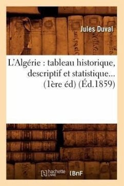 L'Algérie: Tableau Historique, Descriptif Et Statistique (Éd.1859) - Duval, Jules