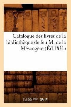 Catalogue Des Livres de la Bibliothèque de Feu M. de la Mésangère (Éd.1831) - Sans Auteur