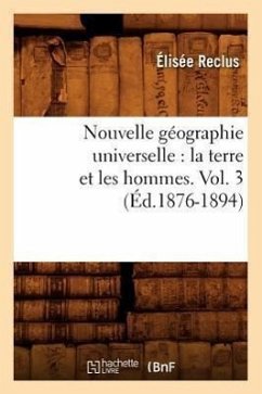Nouvelle Géographie Universelle: La Terre Et Les Hommes. Vol. 3 (Éd.1876-1894) - Reclus, Elisée