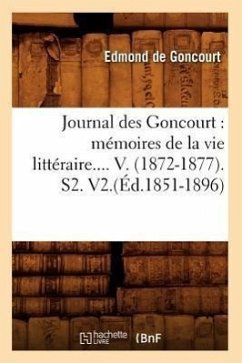 Journal Des Goncourt: Mémoires de la Vie Littéraire. Tome V. (Éd.1851-1896) - Goncourt, Edmond De