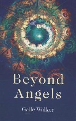 Beyond Angels: An Enlightenment Revealed: A Calling to the New-Age Movement to Adopt a Consciousness-First Approach to Its Healing an - Walker, Gaile