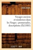 Voyages Anciens Et Modernes Dans Les Vosges: Promenades, Descriptions (Éd.1881)