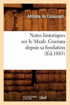 Notes Historiques Sur Le Mzab. Guerara Depuis Sa Fondation, (Éd.1885) - de Calassanti, Adolphe