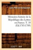 Mémoires Histoire de la République Des Lettres En France. T. 10 (Éd.1783-1789)