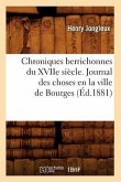 Chroniques Berrichonnes Du Xviie Siècle. Journal Des Choses En La Ville de Bourges (Éd.1881)