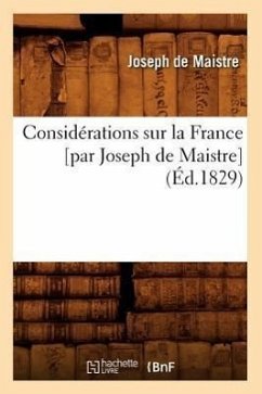 Considérations Sur La France [Par Joseph de Maistre] (Éd.1829) - De Maistre, Joseph