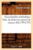 Encyclopédie Méthodique. Dict. de Toutes Les Espèces de Chasses (Éd.1794-1795)