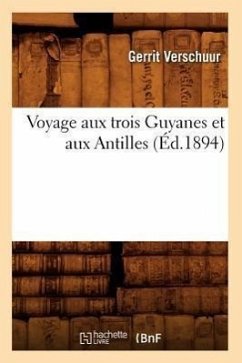 Voyage Aux Trois Guyanes Et Aux Antilles (Éd.1894) - Verschuur, Gerrit
