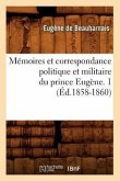 Mémoires Et Correspondance Politique Et Militaire Du Prince Eugène. 1 (Éd.1858-1860)