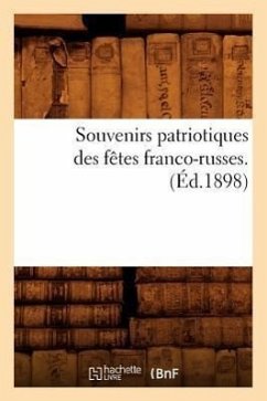 Souvenirs Patriotiques Des Fêtes Franco-Russes. (Éd.1898) - Sans Auteur