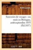 Souvenirs de Voyages: Un Mois En Bretagne, Août-Septembre 1855 (Éd.1857)