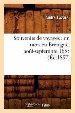 Souvenirs de Voyages: Un Mois En Bretagne, Août-Septembre 1855 (Éd.1857) - Lazare, André
