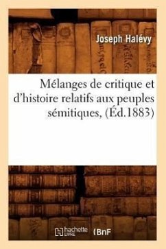 Mélanges de Critique Et d'Histoire Relatifs Aux Peuples Sémitiques, (Éd.1883) - Halévy, Joseph