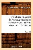 Nobiliaire Universel de France, Généalogies Historiques Des Maisons Nobles. T. 18 (Éd.1872-1878)