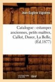 Catalogue: Estampes Anciennes, Petits Maîtres, Callot, Durer, La Belle, (Éd.1877)