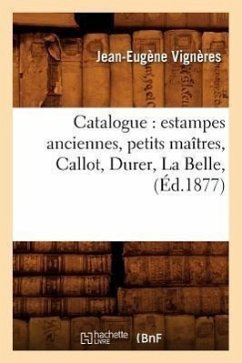 Catalogue: Estampes Anciennes, Petits Maîtres, Callot, Durer, La Belle, (Éd.1877) - Vignères, Jean-Eugène