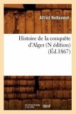 Histoire de la Conquête d'Alger (N Édition) (Éd.1867)