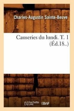 Causeries Du Lundi. T. 1 (Éd.18..) - Sainte-Beuve, Charles-Augustin