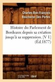 Histoire Du Parlement de Bordeaux Depuis Sa Création Jusqu'à Sa Suppression. [V 1] (Éd.1877)