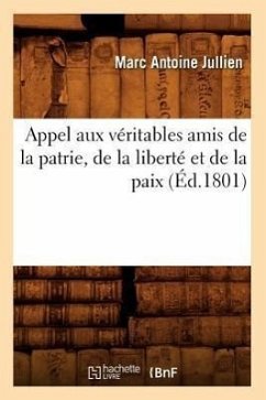 Appel Aux Véritables Amis de la Patrie, de la Liberté Et de la Paix, (Éd.1801) - Jullien, Marc-Antoine