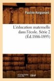 L'Éducation Maternelle Dans l'École. Série 2 (Éd.1886-1895)