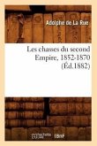 Les Chasses Du Second Empire, 1852-1870 (Éd.1882)