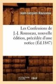 Les Confessions de J.-J. Rousseau, Nouvelle Édition, Précédée d'Une Notice (Éd.1847)