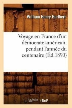 Voyage en France d'un démocrate américain pendant l'année du centenaire (Éd.1890) - Hurlbert, William Henry